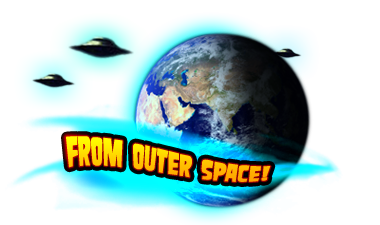 from outta space!